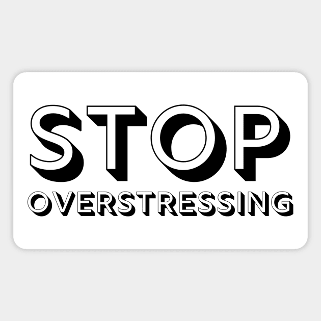 Stop Overstressing Enjoy Life Magnet by A.P.